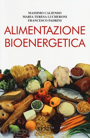 caliendo massimo; lucheroni m. teresa; padrini francesco - alimentazione bioenergetica