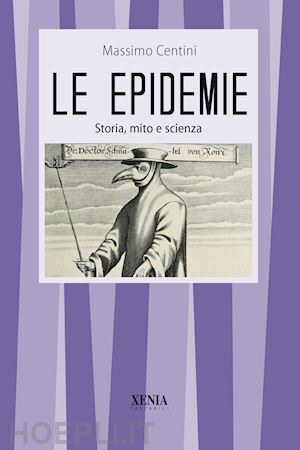 centini massimo - le epidemie. storia, mito e scienza