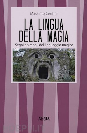 centini massimo - la lingua della magia. segni e simboli del linguaggio magico