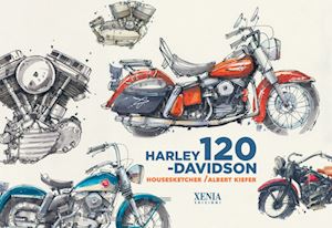 kiefer albert - harley davidson. 120 anni. ediz. a colori