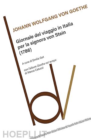 goethe johann wolfgang; gut e. (curatore) - giornale del viaggio in italia per la signora von stein