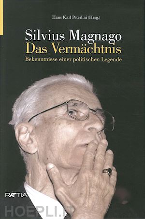 peterlini hans karl - silvius magnago. das vermachtnis. bekenntnis einer politischen legende