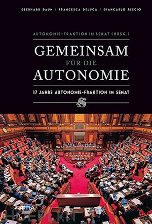 riccio giancarlo; daum eberhard; deluca francesca - gemeinsam fur die autonimie. 17 jahre autonomie-fraktion im senat