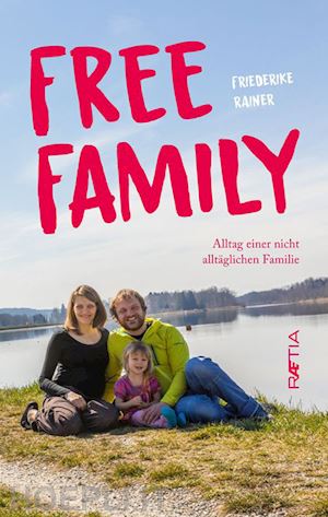 rainer friederike - free family. alltag einer nicht alltäglichen familie