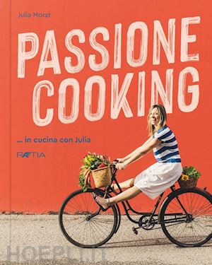 morat julia - passione cooking... in cucina con julia