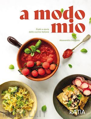 dorigato alessandra - a modo mio. piatti e storie della cucina italiana