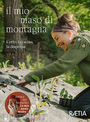 carpi vea - il mio maso di montagna. l'orto, la cucina, la dispensa