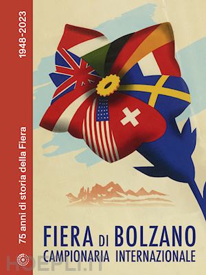 riegler alice - fiera di bolzano campionaria internazionale. 75 anni di storia della fiera. 1948-2023