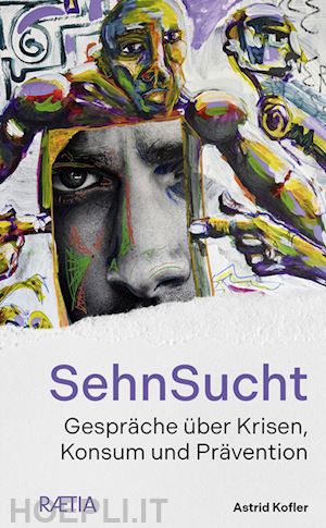 kofler astrid - sehnsucht. gespräche über krisen, konsum und prävention