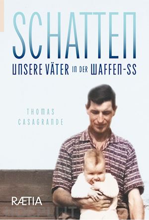 casagrande thomas - schatten. unsere väter in der waffen-ss