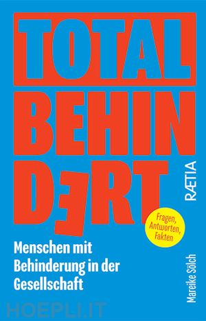 sölch mareike - total behindert. menschen mit behinderung in der gesellschaft. fragen, antworten, fakten