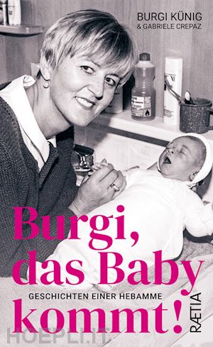 künig burgi; crepaz gabriele - burgi, das baby kommt! geschichten einer hebamme