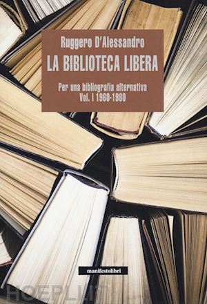 d'alessandro ruggero - la biblioteca libera 1960- 1980