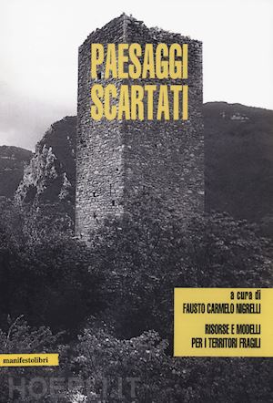 nigrelli f. c.(curatore) - paesaggi scartati. risorse e modelli per i territori fragili