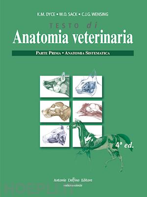 dyce k.m., sack w.o., wensing c.j.g., - testo di anatomia veterinaria - parte prima: anatomia sistematica.