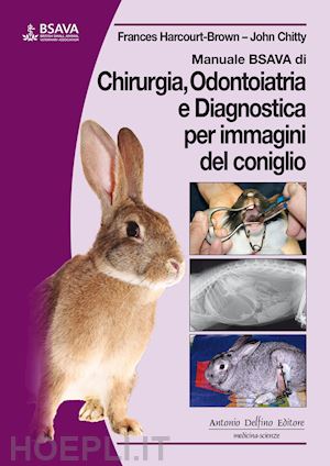 harcourt-brown frances; chitty john - manuale bsava di chirurgia, odontoiatria e diagnostica per immagini del coniglio