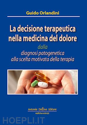 orlandini guido - la decisione terapeutica nella medicina del dolore