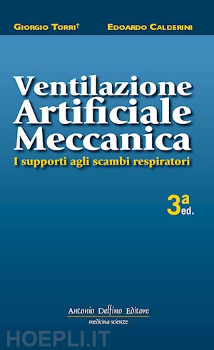 torri giorgio, calderini edoardo - ventilazione artificiale meccanica