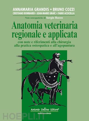 grandis annamaria; cozzi bruno, bombardi cristiano; graic j.-m., acocella fabio - anatomia veterinaria regionale e applicata