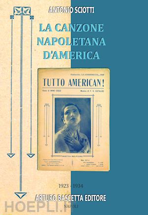 sciotti antonio - almanacco della canzone napoletana. vol. 11: 1923-1934: la canzone napoletana d'america