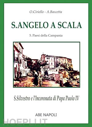 ciriello oscar - s. angelo a scala. san silvestro e l'incoronata di papa paolo iv (nuova serie)