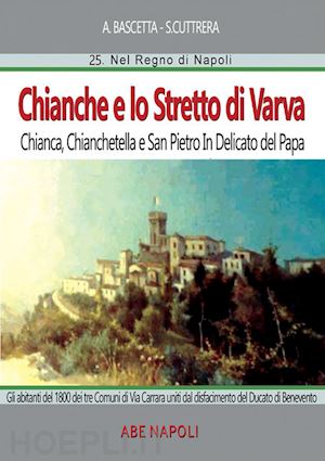 bascetta arturo; cuttrera sabato - chianche e lo stretto di varva: chianca, chianchetella, san pietro indelicato, ponte paduli di barba