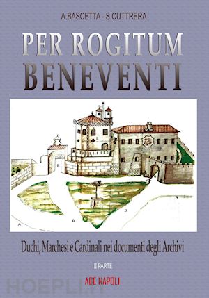 bascetta arturo; cuttrera sabato - pro rogitum beneventi. duchi, marchesi e cardinali nei documenti degli archivi. vol. 2