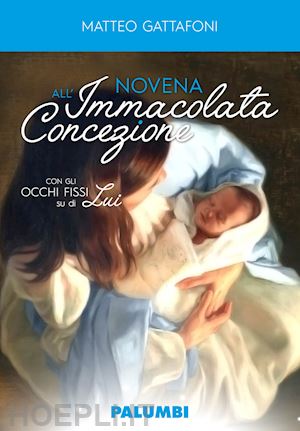 gattafoni matteo - novena all'immacolata concezione. con gli occhi fissi su di lui