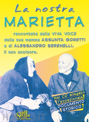 greco v. (curatore); alberti g. (curatore) - nostra marietta. raccontata dalla viva voce della sua mamma assunta goretti e di