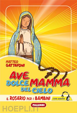 gattafoni matteo - ave dolce mamma del cielo. il rosario per i bambini. con cd-audio