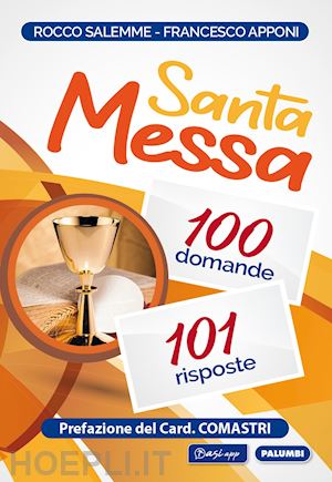 salemme rocco; apponi francesco - santa messa. 100 domande, 101 risposte