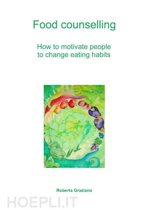 graziano roberta - food counselling. how to motivate people to change eating habits