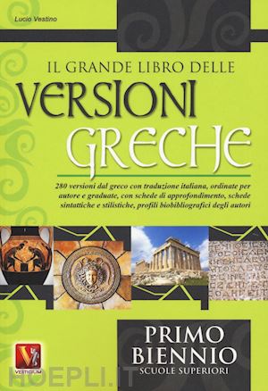 vestino lucio - grande libro delle versioni greche. 280 versioni dal greco con traduzione italia