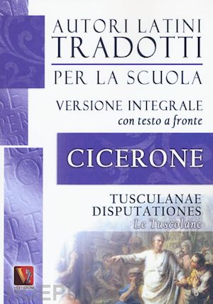 cicerone marco tullio - le tusculane-tusculanae disputationes. testo latino a fronte. ediz. integrale