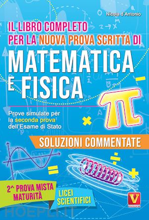 d'antonio nicola - libro completo per la nuova prova scritta di matematica e fisica. prove simulate