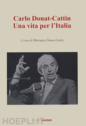 donat-cattin mariapia (curatore) - carlo donat-cattin. una vita per l'italia