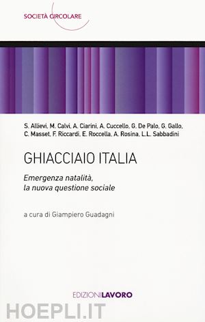 guadagni g.(curatore) - ghiacciaio italia. emergenza natalità, la nuova questione sociale