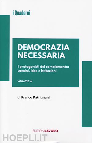 patrignani franco - democrazia necessaria. vol. 2: i protagonisti del cambiamento: uomini, idee e istituzioni