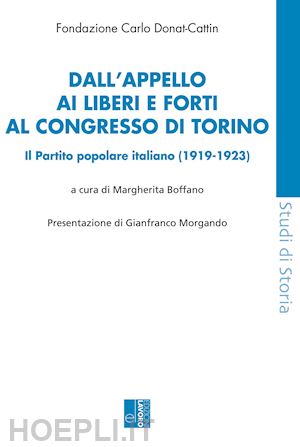 boffano m.(curatore) - dall'appello ai liberi e forti al congresso di torino. il partito popolare italiano (1919-1923)