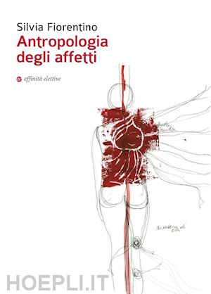 fiorentino silvia - antropologia degli affetti