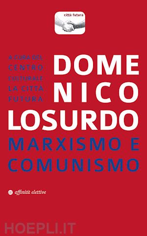 losurdo domenico; centro culturale citta' futura (curatore) - marxismo e comunismo