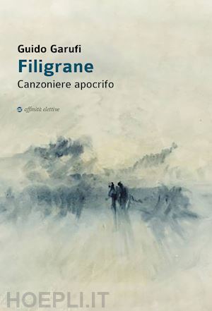 garufi guido - filigrane. canzoniere apocrifo