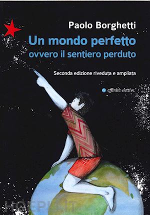 borghetti paolo - un mondo perfetto. ovvero il sentiero perduto