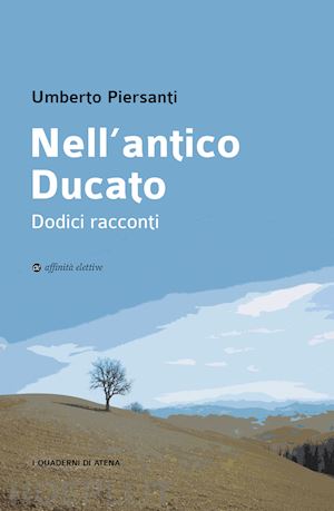 piersanti umberto - nell'antico ducato. dodici racconti