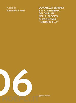 signorini stefania; pesciarelli enzo; de angelis monica - donatello serrani e il contributo dei giuristi nella facoltà di economia «giorgio fuà»