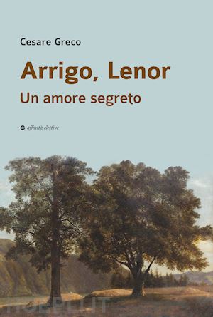 greco cesare - arrigo, lenor. un amore segreto