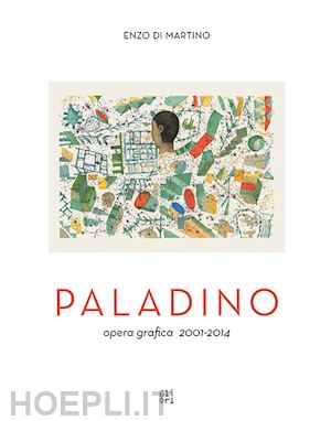 di martino enzo; rylands philip - mimmo paladino. opera grafica 2001-2014