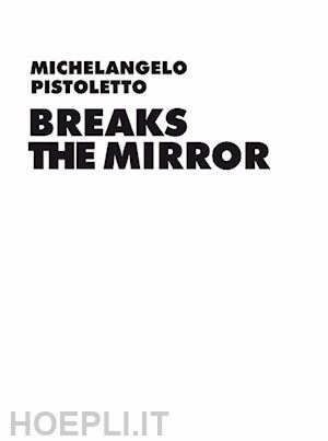 birnbaum daniel; pistoletto michelangelo' - michelangelo pistoletto. breaks the mirror