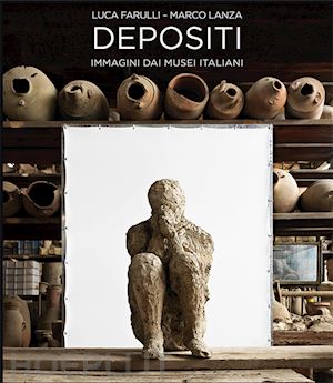 farulli luca; lanza marco' - depositi. immagini dai musei italiani. ediz. multilingue'