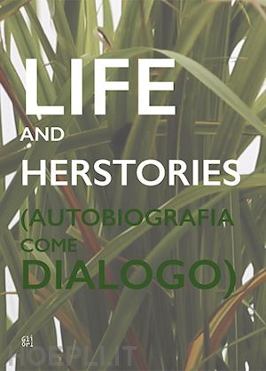 filardo d.(curatore) - life and herstories (autobiografia come dialogo). ediz. italiana e inglese
